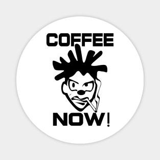 Coffee NOW - Humorous Graphic Design Magnet